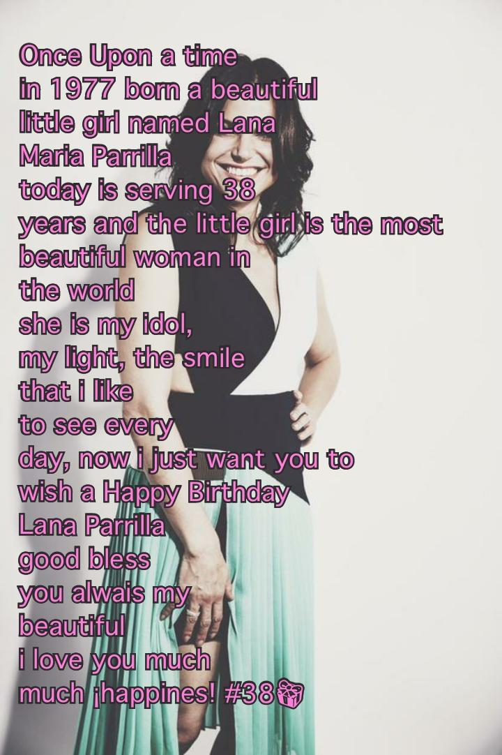 HAPPY BIRTHDAY LANA PARRILLA!!     I Love You!! 