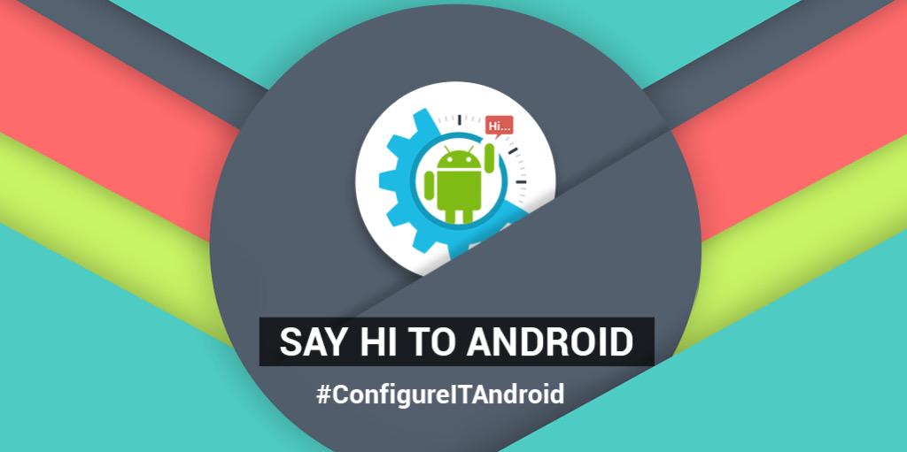 ChintanPokiya's tweet image. Finally wait is over, Say Hi to #Android #ConfigureIT #ConfigureITAndroid