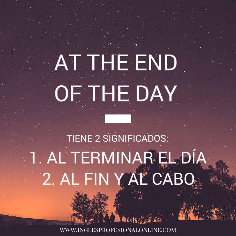 InglesProOnline's tweet photo. #FraseÚtil en #Inglés: At The End Of The Day 

Significado:
1) Al terminar el día
2) Al fin y al cabo

#InglésPro http://t.co/IN02KpcMJn