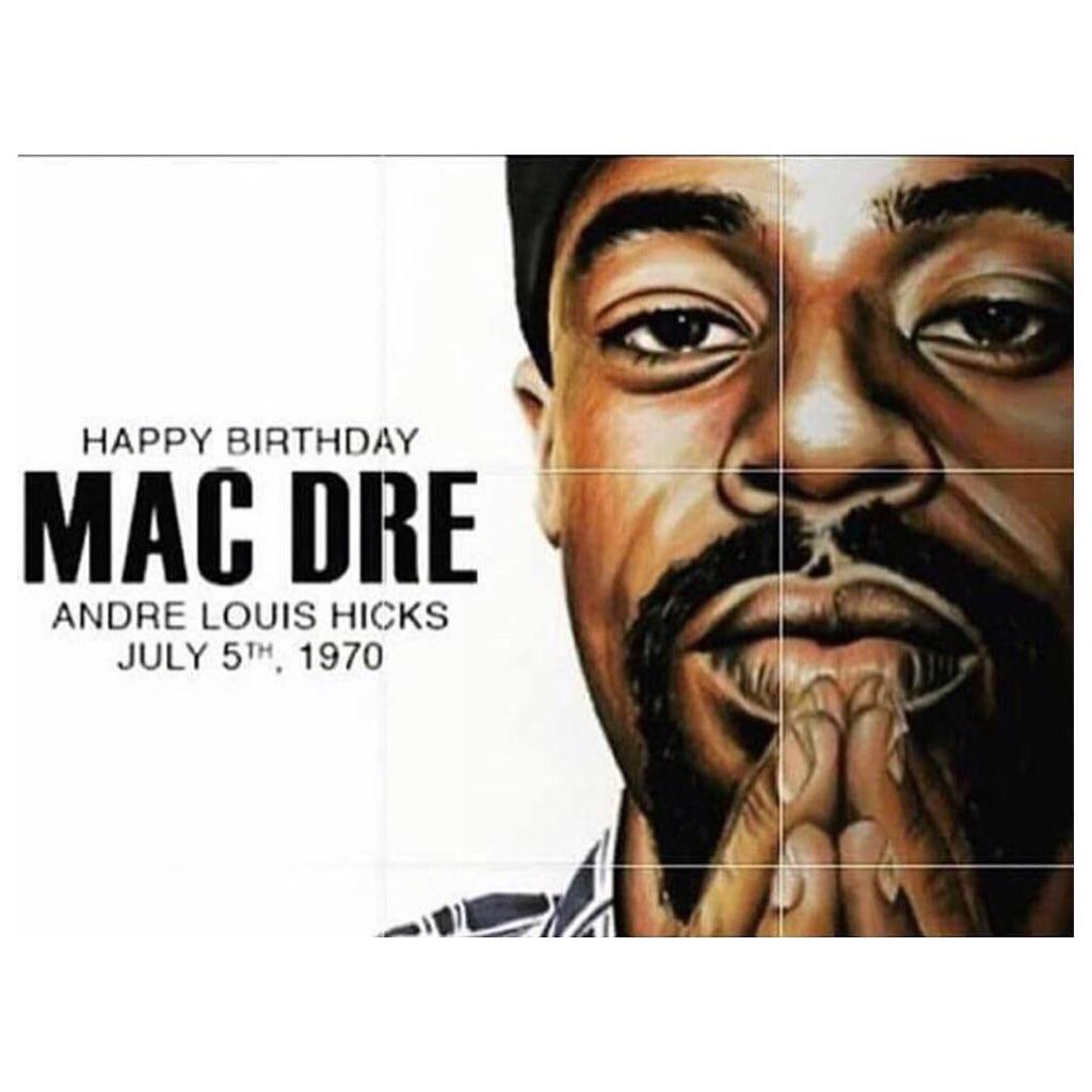 Happy Birthday to the legendary MAC DRE 