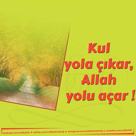 Kul yola çıkar, Allah yolu açar..