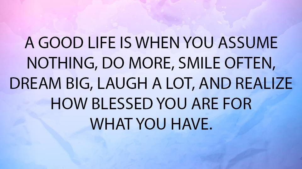 TheZigZiglar's tweet photo. A good life is when you assume nothing, do more, smile often, dream big, laugh a lot... http://t.co/kEsR2TDqf8 http://t.co/KqpmtdtGkZ
