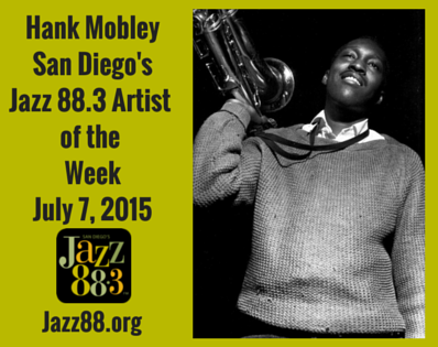 Happy Birthday Hank Mobley! Jazz 88.3 Artist of the Week July 7, 2015! MORE BIO, ALBUM LIST> 