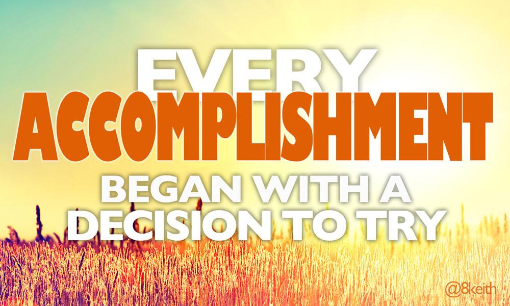 8keith's tweet photo. Every Accomplishment Began with a Decision to Try! .. #SmallBIZ #GetSocial #Mokalabs http://t.co/iqUZVVwMPZ