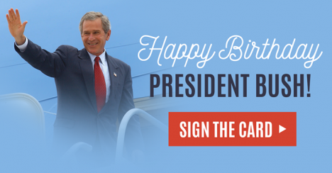 And a happy birthday to President George W. Bush too! Sign the card to wish Dubya a good one  