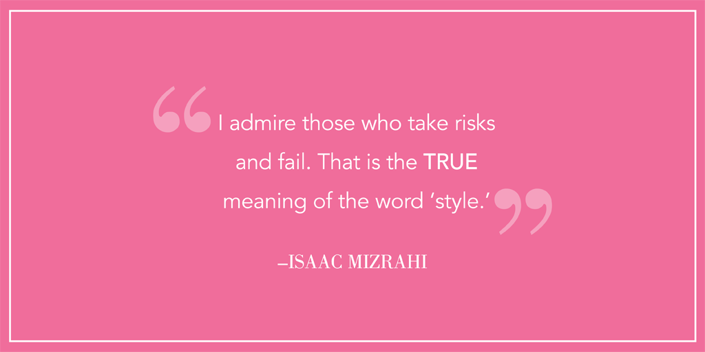 IsaacMizrahi's tweet photo. Big risks = big returns. #IMNY http://t.co/XAgbHntQ5q