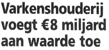 Onze varkenshouderij voegt € 8,3 miljard toe aan onze economie. 8,3 miljard keiharde euri's. #katsjing
