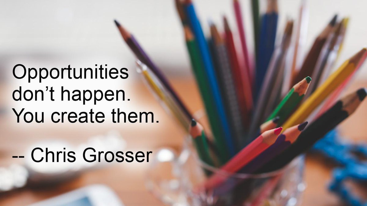 Don't wait for opportunity to knock. Go knocking on opportunity's door instead.