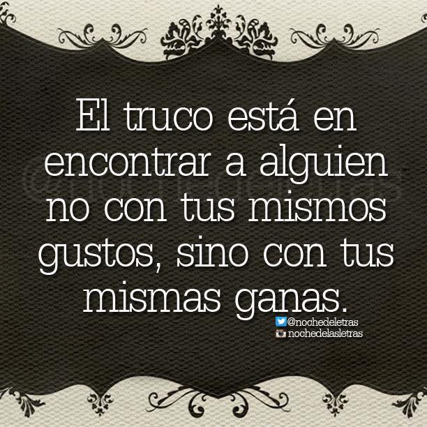 nochedeletras's tweet photo. El truco está encontrar a alguien no con tus mismos gustos sino con tus mismas ganas. #Nochedelasletras #FelizDía http://t.co/zQPsxvRWck