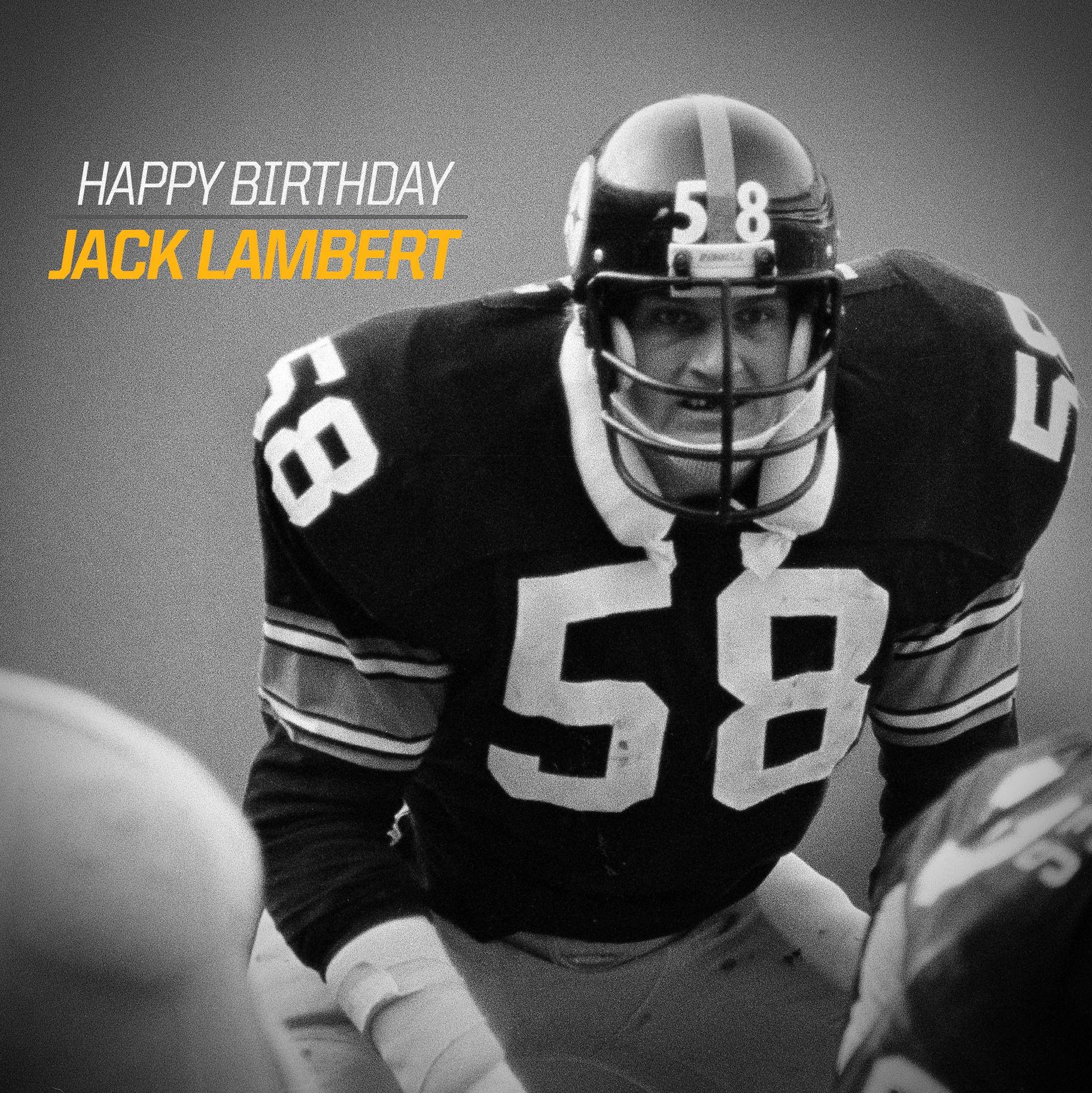 We would also like to wish great & er, Jack Lambert a Happy Birthday! 