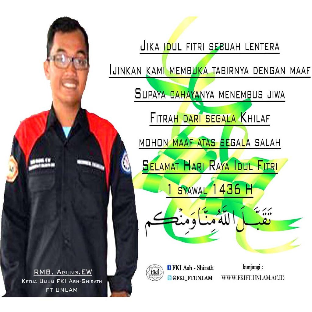Seluruh pengurus FKI Ash-shirath FT UNLAM mengucapkan Selamat hari raya idul fitri 1436 H. Mohon maaf lahir n bathin
