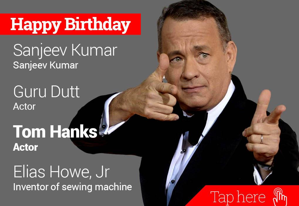 Happy Birthday Sanjeev Kumar, Guru Dutt, Tom Hanks, Elias Howe Jr. 