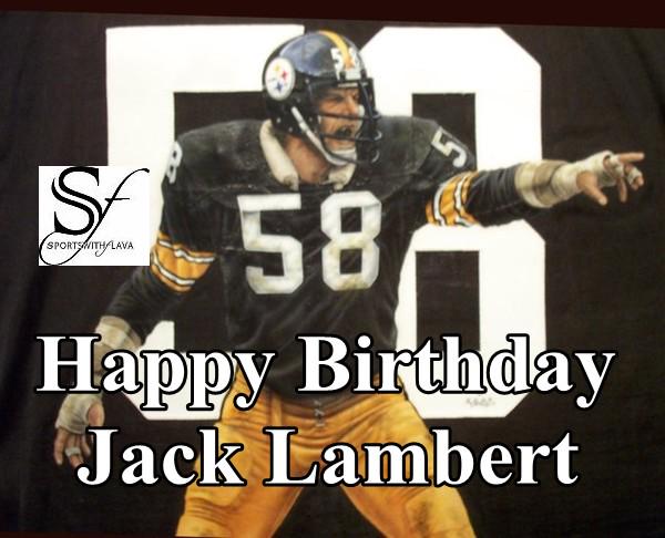 July 8th Happy Birthday to one of the Greatest Linebackers ever Jack Lambert. 