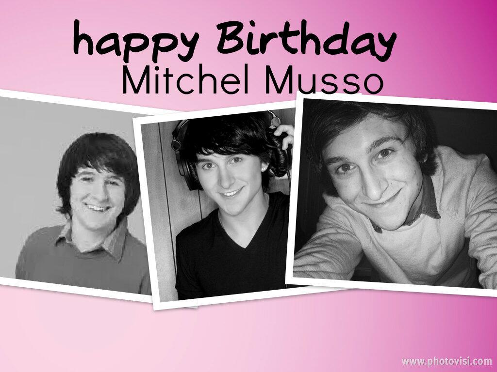  Happy Birthday to You
Happy Birthday to You
Happy Birthday Dear Mitchel Musso 
Happy Birthday to You. 