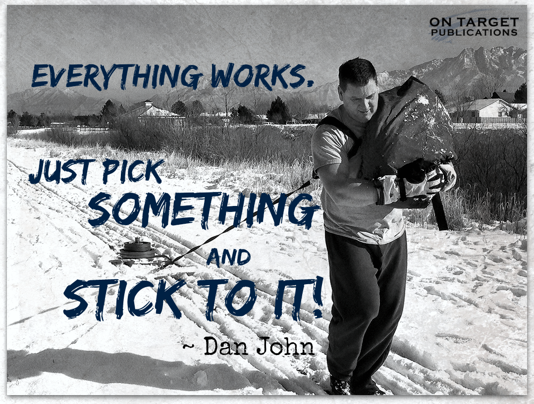 "Everything works. Just pick something and STICK TO IT". Wise advice from Dan John. More at: bit.ly/1Hgs1GE