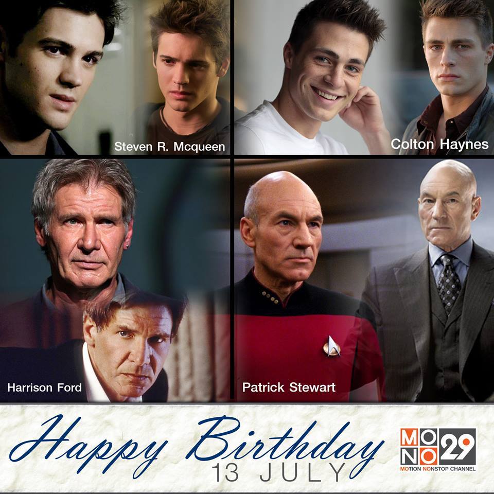 13 July Happy Birthday
- Steven R. McQueen
- Colton Haynes
- Harrison Ford
- Patrick Stewart 