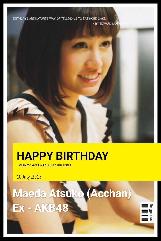 Happy birthday atsuko maeda (acchan)   