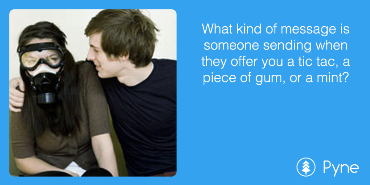 Yo breath STANKS!!! getpyne.com/question/NDk3N… #gum #mints #breath #stinky #GETPYNE #brushyoteeth #pls