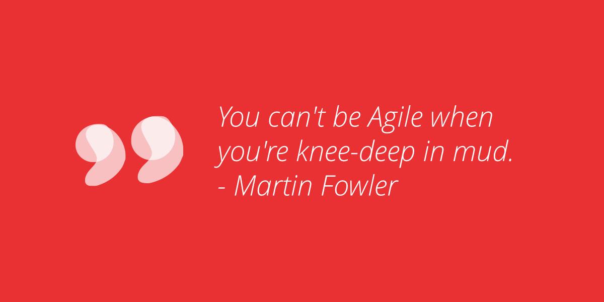 You Can't Be #Agile When You're Knee-Deep in Mud w/ @martinfowler & @rachellaycock thght.works/1eNgRBE