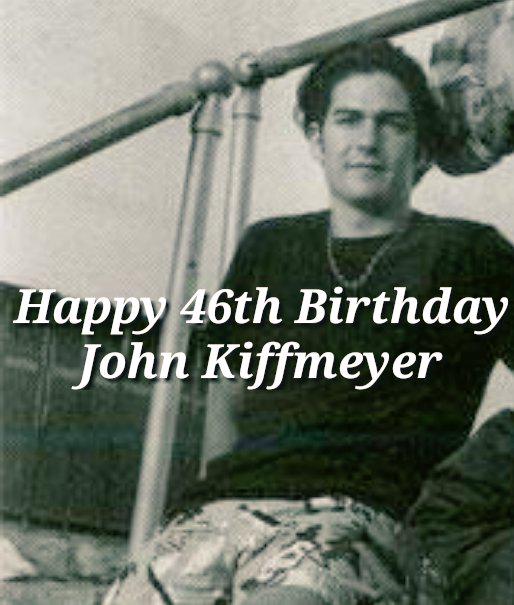 Happy 46th Birthday John Kiffmeyer! 