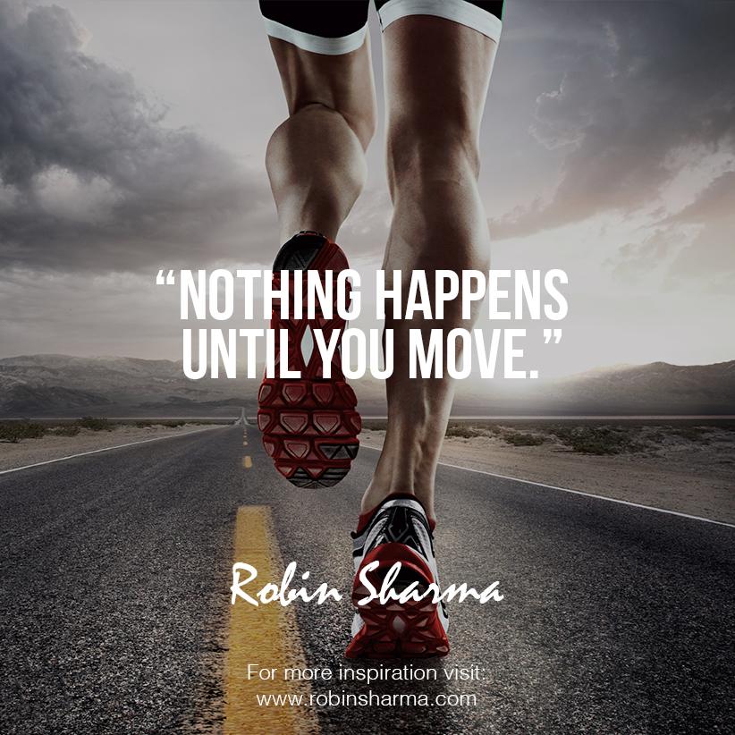 RobinSharma's tweet photo. Nothing happens until you move. http://t.co/6aOQ6MzgCV