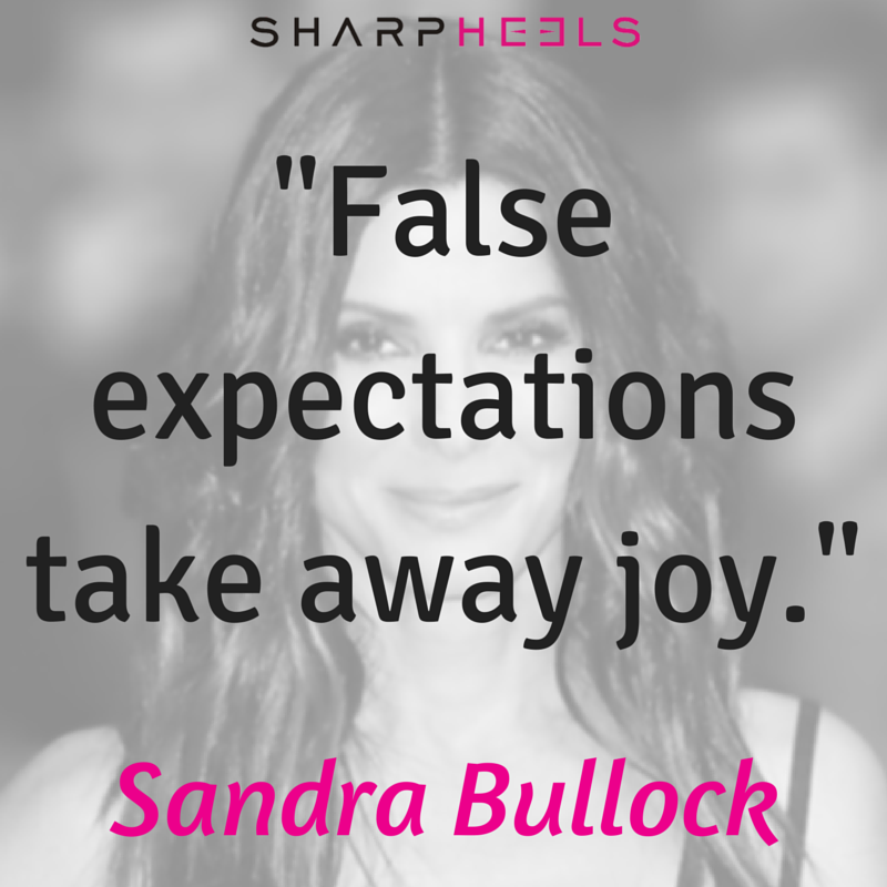 Happy Bday Sandra Bullock! \"False expectations take away joy.\"   