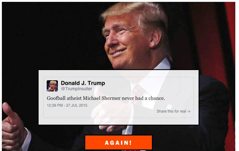 michaelshermer's tweet photo. Trump Insult Generator. What fun to be insulted by the Donald!
http://t.co/l6nMkNxPWx http://t.co/thviAkIG7d
