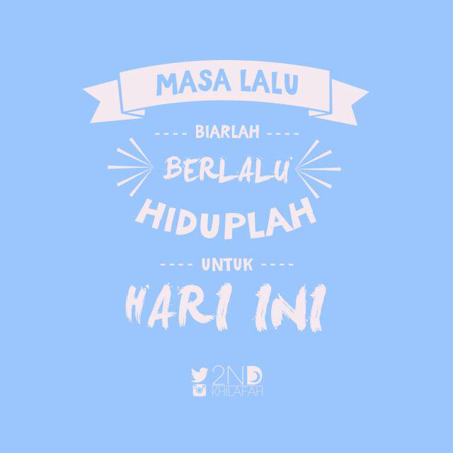 6. Masa lalu biarlah berlalu, hiduplah untuk hari ini :)