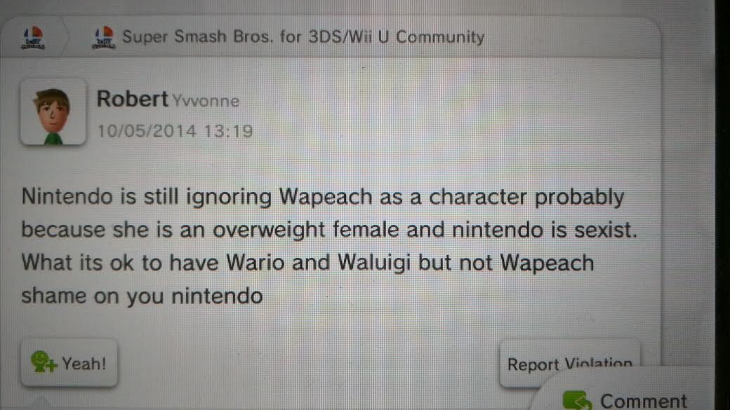 "What its ok to have Wario and Waluigi but not Wapeach shame on you nintendo"
