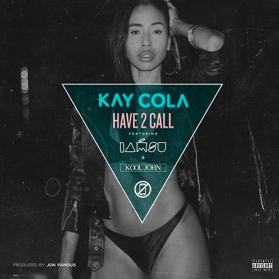 Kay Cola "Have 2 Call" feat. Iamsu &amp; Kool John (Prod. By Jon Famous) werepthatwest.com/2015/07/have-2… #ForTheDreamers