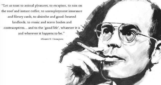 Happy Birthday to the late Hunter S. Thompson. I hope there is Chivas or Wild Turkey wherever you are 