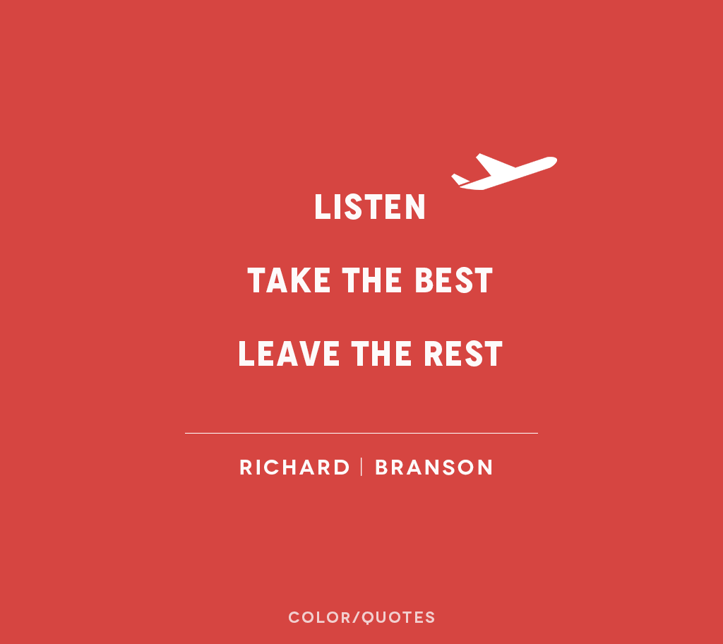 Happy Birthday ! \"Listen. Take the Best. Leave the Rest.\" - Richard Branson. 