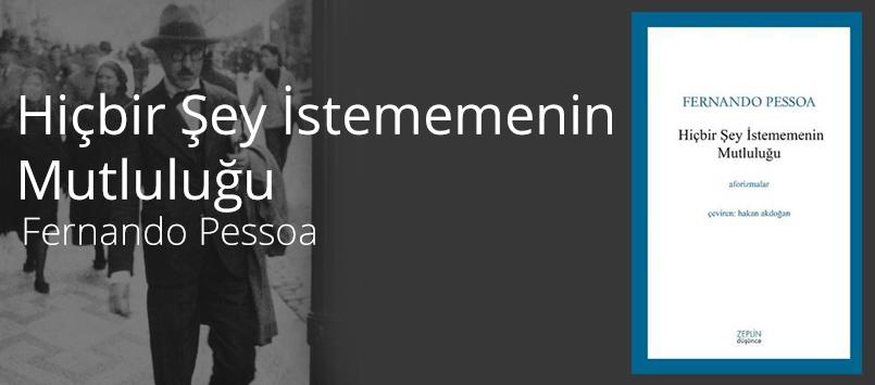kitapveyorum's tweet photo. Hiçbir Şey İstememenin Mutluluğu - Fernando Pessoa http://t.co/tNPxoywT7Q @kitapveyorum @zeplinkitap #fernandopessoa http://t.co/PMcQ3D6wqL