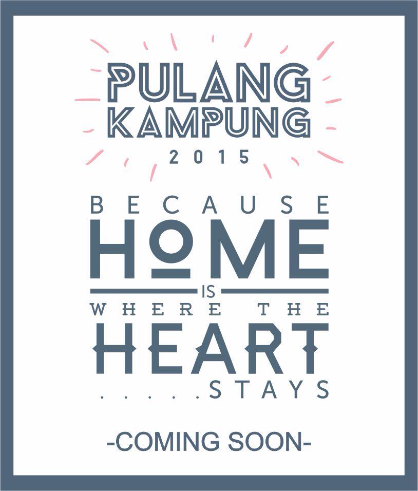 Coming Soon: PULANG KAMPUNG 2015 "Because Home is Where The Heart Stays" #pulkam2015