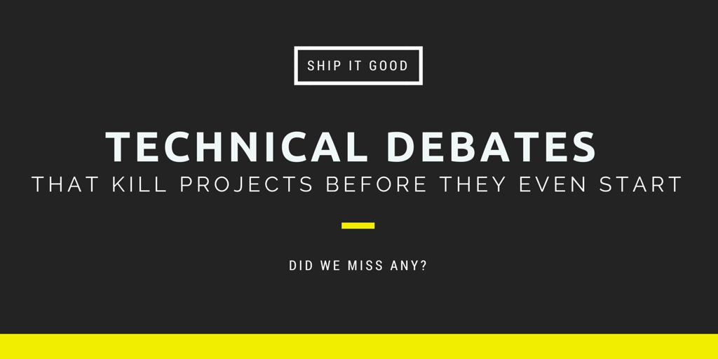 shipitgood's tweet photo. Did we miss any?

Technical debates that kill projects before they even start:

https://t.co/xDn7sUpykJ http://t.co/99o3FH2o1e