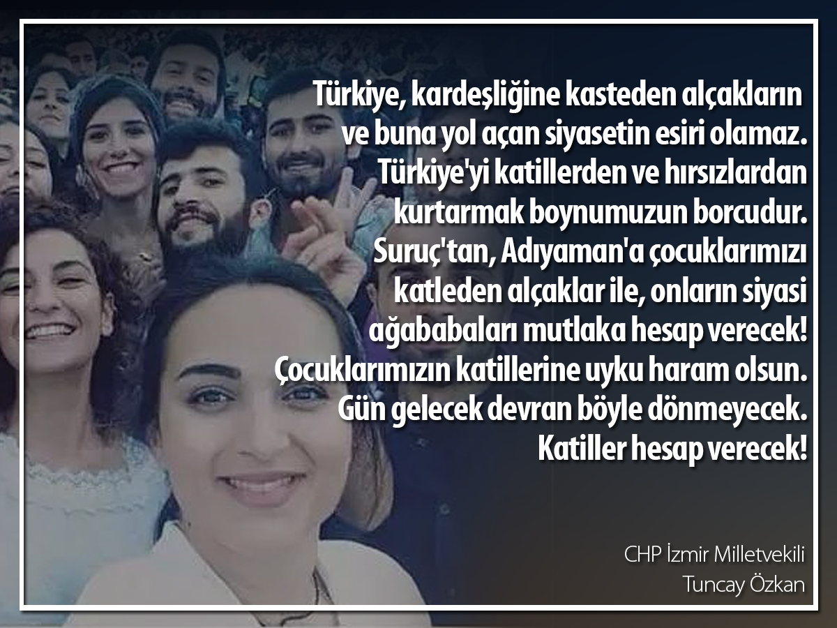ATuncayOzkan's tweet photo. Suruç'tan, Adıyaman'a çocuklarımızı katleden alçaklar ile, onların siyasi ağababaları mutlaka hesap verecek! http://t.co/GDqXrGQrwF