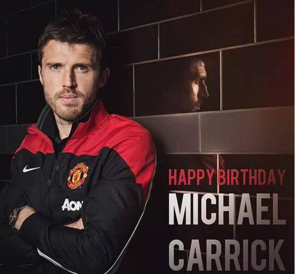Happy Birthday Michael Carrick Hope plays more games next season, a rock in our midfield 