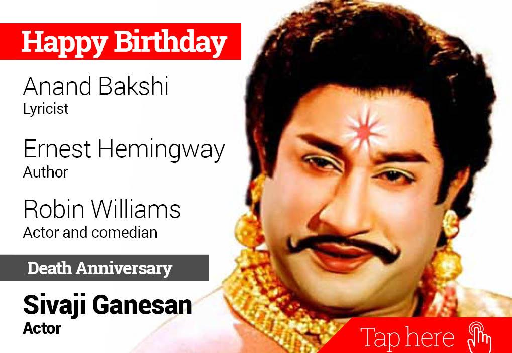 Homage Sivaji Ganesan. Happy Birthday Anand Bakshi, Ernest Hemingway, Robin Williams 