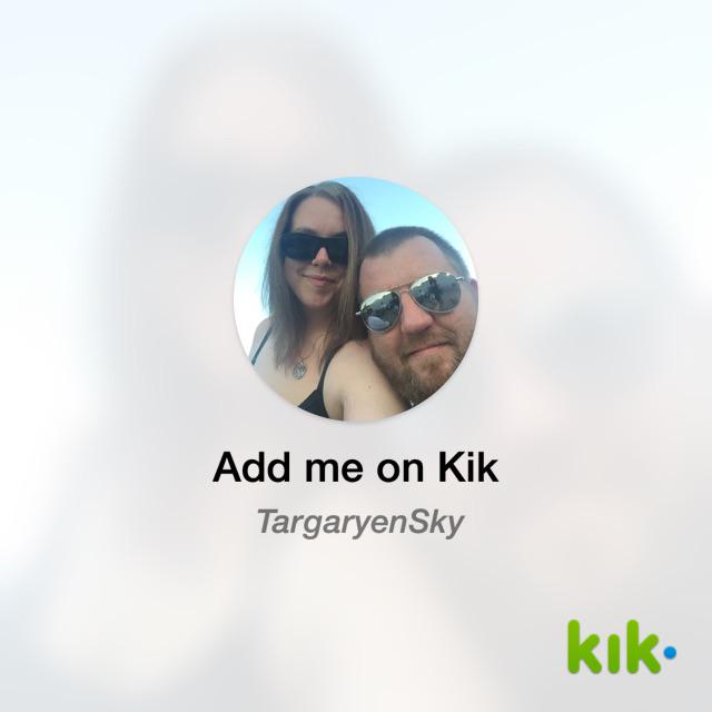Hey! I'm on #Kik - my username is 'TargaryenSky' kik.me/TargaryenSky