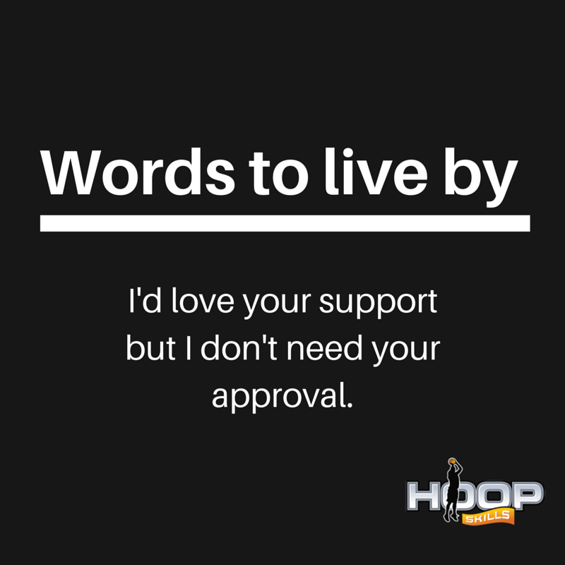 I'd love your support but I don't need your approval #wordstoliveby