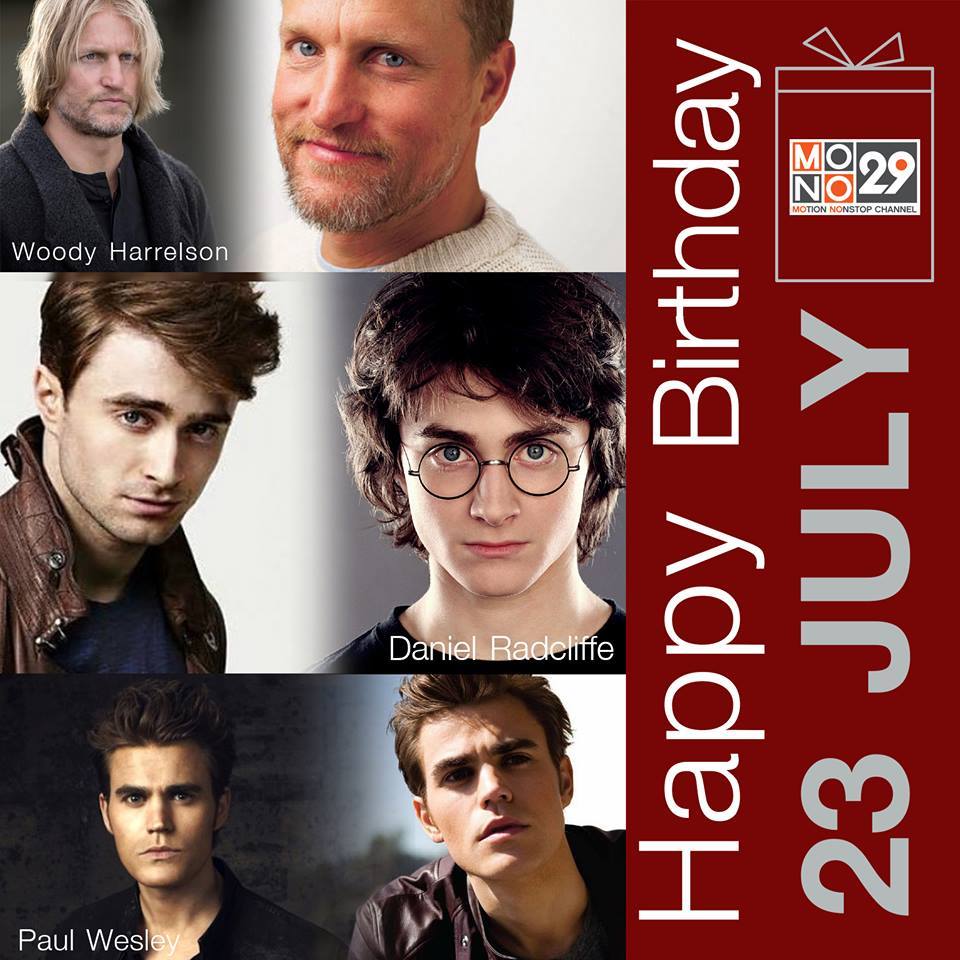 23 July Happy Birthday
- Woody Harrelson 
- Daniel Radcliffe 
- Paul Wesley 