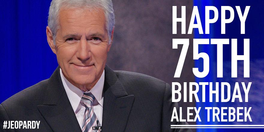 Who is Alex Trebek?  This host celebrates 75yrs of being awesome today. to wish him a happy birthday. 