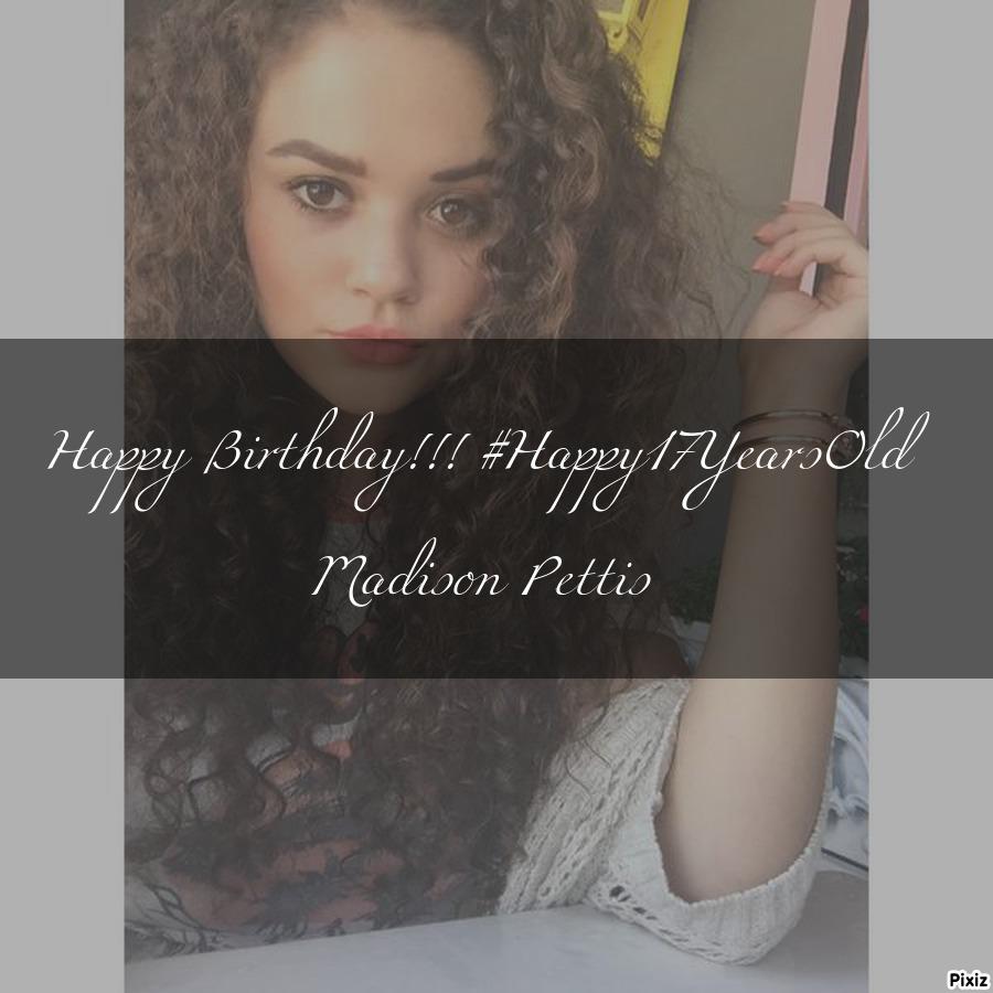 Happy Birthday!!! Madison Pettis 