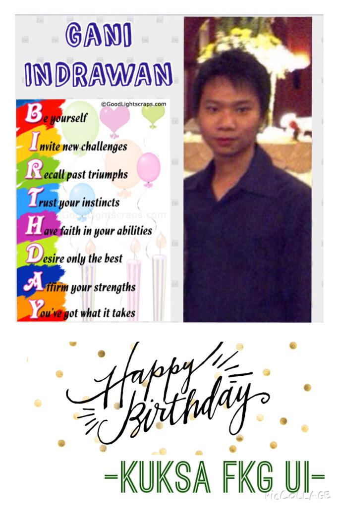 Selamat ulang tahun kepada GANI INDRAWAN!!! Happy birthday!! WUATB!!! GBU!! 
-KUKSA FKG UI -