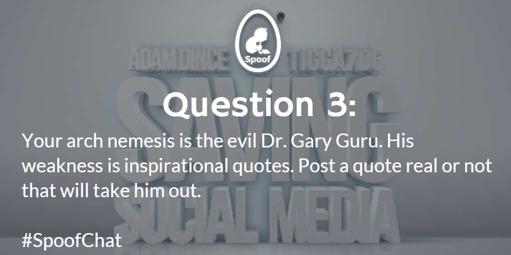 SpoofChat's tweet photo. Q3. The evil Dr. Gary Guru's weakness is inspirational quotes. Post a quote that will take him out. #SpoofChat http://t.co/cyTDasZGvG