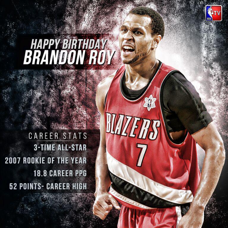  : Happy Birthday Brandon Roy! The former All-Star turns 31 today. 