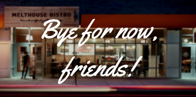 melthousebistro's tweet photo. No worries -- it's not goodbye forever! We'll be opening a new location soon. TTFN! http://t.co/MNhBJzRmIh