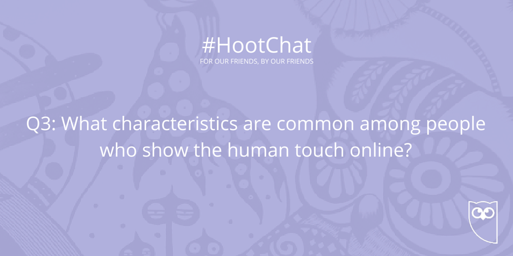 HootCommunity's tweet photo. Q3: What characteristics are common among people who show the human touch online? #HootChat http://t.co/jHqqLRSk4Q