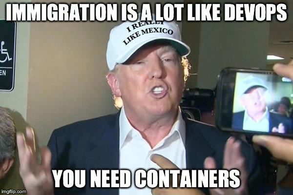 techlazy_msft's tweet photo. Immigration is a lot like #DevOps… you need containers. #DevOpsDonald https://t.co/DSEfF6rFUr.