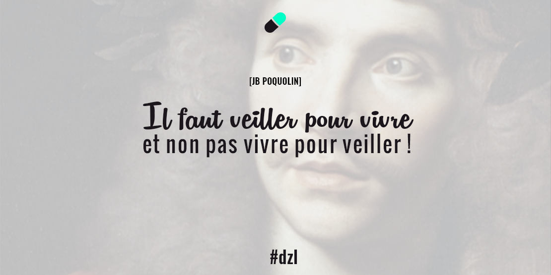 _dazZzle's tweet photo. [JB POQUOLIN] IL FAUT VEILLER pour vivre et non pas vivre pour veiller ! #dzl #veille #Molière #competIESAmmd http://t.co/ZZ2Vnreu3t